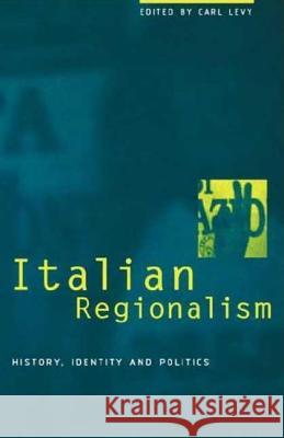 Italian Regionalism: History, Identity and Politics Levy, Carl 9781859731314 Berg Publishers