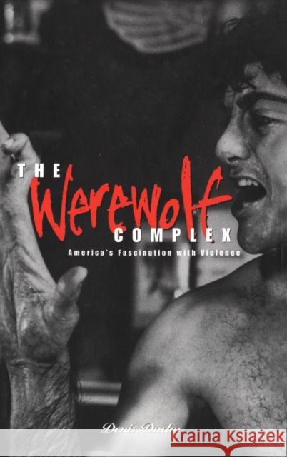 Werewolf Complex: America's Fascination with Violence Duclos, Denis 9781859731468