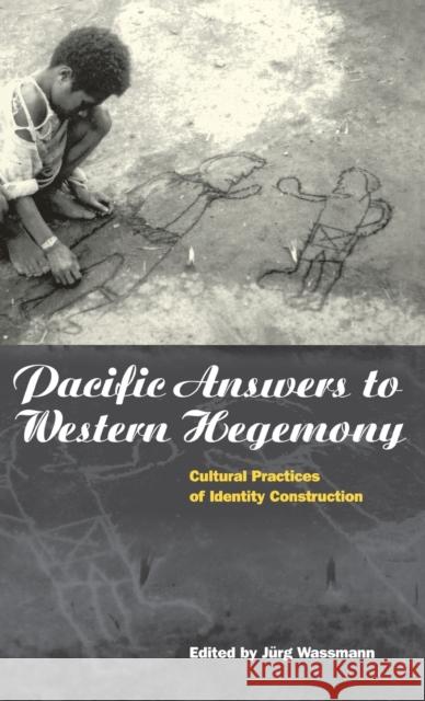 Pacific Answers to Western Hegemony: Cultural Practices of Identity Construction Wassmann, Jürg 9781859731543 Berg Publishers