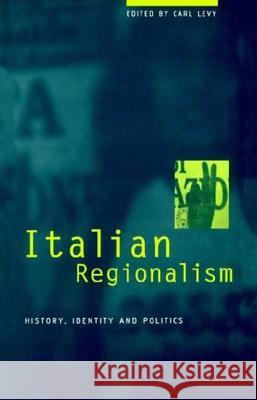 Italian Regionalism: History, Identity and Politics Levy, Carl 9781859731567