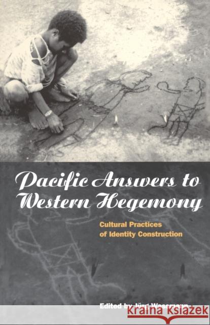 Pacific Answers to Western Hegemony: Cultural Practices of Identity Construction Wassmann, Jürg 9781859731598 Explorations in Anthropology