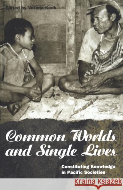 Common Worlds and Single Lives: Constituting Knowledge in Pacific Societies Keck, Verena 9781859731642