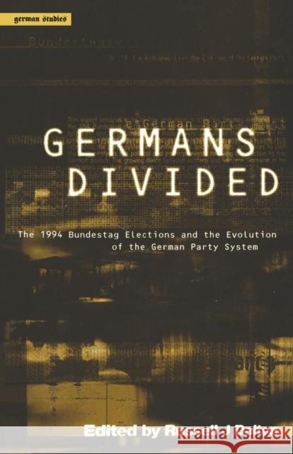 Germans Divided: The 1994 Bundestagswahl and the Evolution of the German Party System Dalton, Russell W. 9781859731659 Berg Publishers