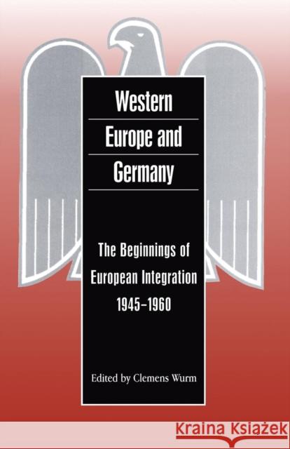Western Europe and Germany: The Beginnings of European Integration, 1945-1960 Wurm, Clemens 9781859731826 Berg Publishers