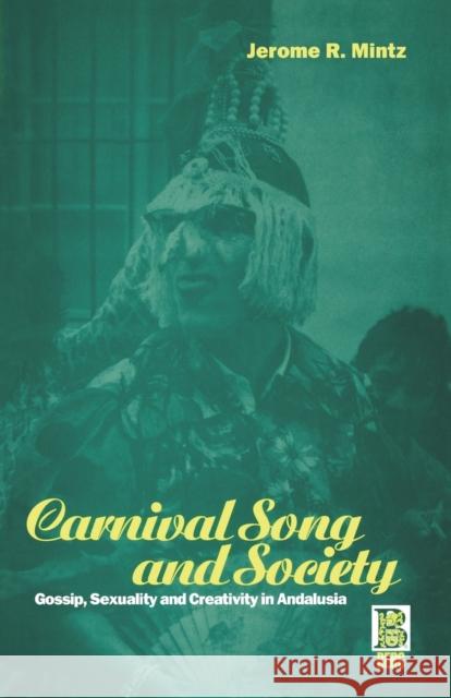 Carnival Song and Society: Gossip, Sexuality and Creativity in Andalusia Mintz, Jerome R. 9781859731888 Berg Publishers