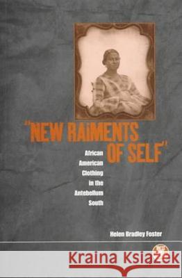 'New Raiments of Self': African American Clothing in the Antebellum South Foster, Helen Bradley 9781859731895