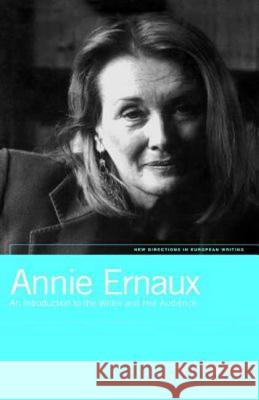 Annie Ernaux: An Introduction to the Writer and Her Audience Thomas, Lyn 9781859732076 Berg Publishers