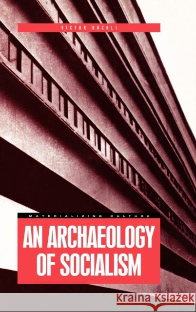 An Archaeology of Socialism Victor Buchli 9781859732120 Berg Publishers