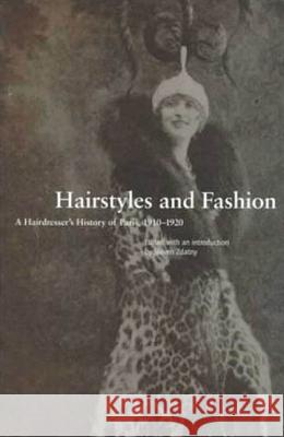 Hairstyles and Fashion: A Hairdresser's History of Paris, 1910-1920 Zdatny, Steven 9781859732175