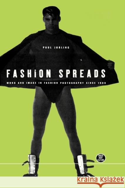 Fashion Spreads: Word and Image in Fashion Photography since 1980 Paul Jobling (Parsons New School, Paris, France) 9781859732281
