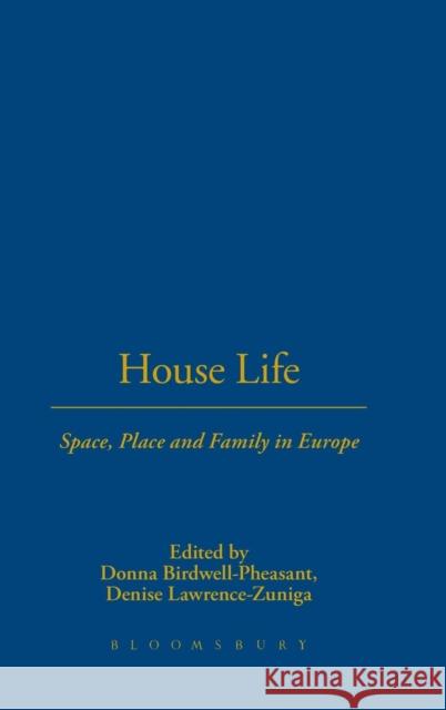 House Life : Space, Place and Family in Europe Donna Birdwell-Pheasant Denise Lawrence-Zuniga 9781859732304 Berg Publishers
