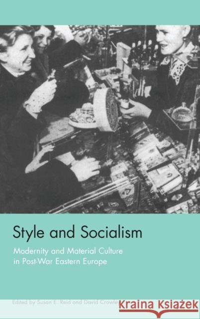 Style and Socialism: Modernity and Material Culture in Post-War Eastern Europe Reid, Susan E. 9781859732342 0