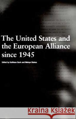 The United States and the European Alliance Since 1945 Kathleen Burk 9781859732779