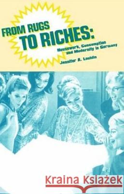 From Rugs to Riches: Housework, Consumption and Modernity in Germany Loehlin, Jennifer Ann 9781859732847 Berg Publishers