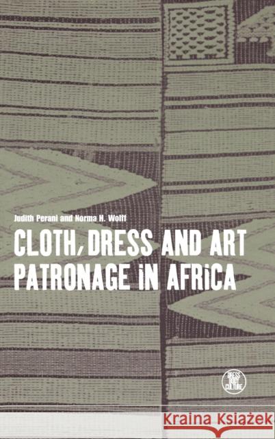 Cloth, Dress and Art Patronage in Africa Judith M. Perani Norma H. Wolff Norma H. Wolff 9781859732908 Berg Publishers