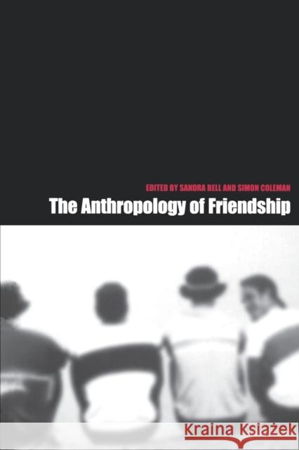 The Anthropology of Friendship Sandra Bell Simon Coleman 9781859733158 Berg Publishers