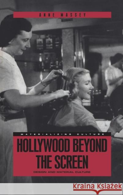 Hollywood Beyond the Screen: Design and Material Culture Massey, Anne 9781859733165