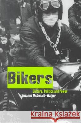 Bikers: Culture, Politics & Power McDonald-Walker, Suzanne 9781859733561