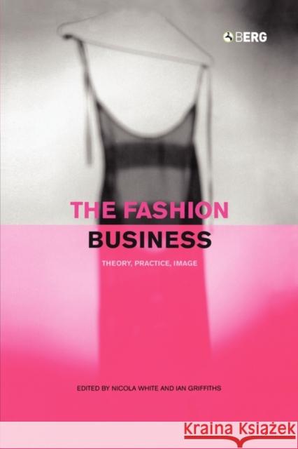 The Fashion Business: Theory, Practice, Image Griffiths, Ian 9781859733592 Berg Publishers