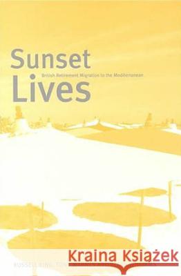 Sunset Lives: British Retirement Migration to the Mediterranean King, Russell 9781859733622 Berg Publishers