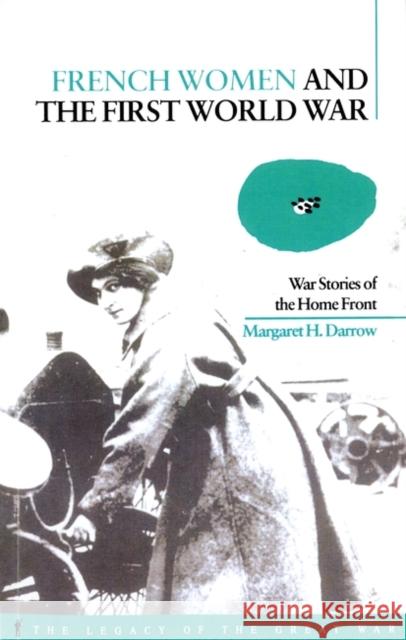 French Women and the First World War: War Stories of the Home Front Darrow, Margaret 9781859733660 Berg Publishers