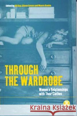 Through the Wardrobe: Women's Relationships with Their Clothes Banim, Maura 9781859733837 Berg Publishers