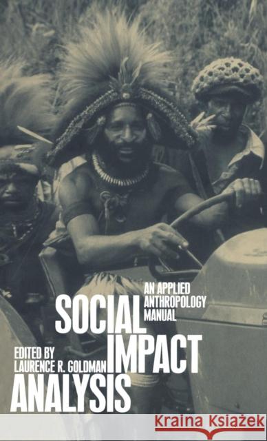 Social Impact Analysis : An Applied Anthropology Manual Laurence R Goldman 9781859733875