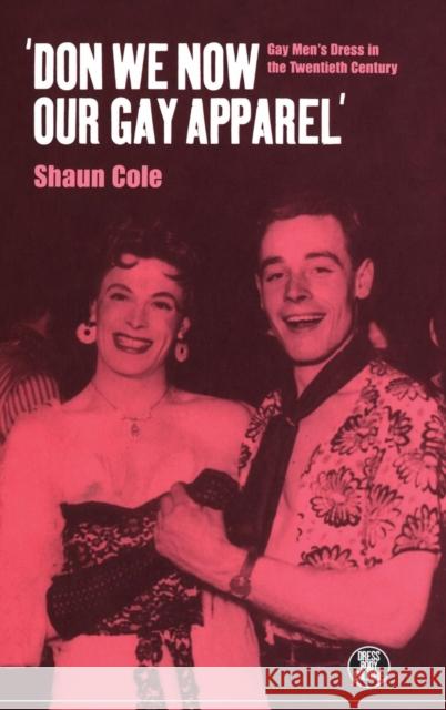 'Don We Now Our Gay Apparel: Gay Men's Dress in the Twentieth Century Cole, Shaun 9781859734155 Berg Publishers