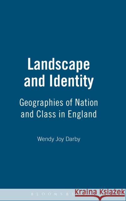 Landscape and Identity: Geographies of Nation and Class in England Darby, Wendy Joy 9781859734254 Berg Publishers