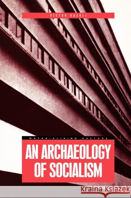 An Archaeology of Socialism Victor Buchli 9781859734261 Berg Publishers