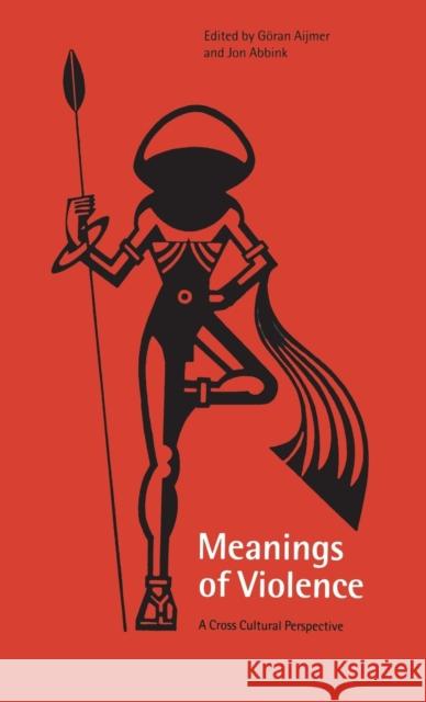 Meanings of Violence: A Cross-Cultural Perspective Aijmer, Göran 9781859734353