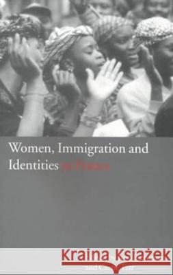 Women, Immigration and Identities in France Jane Freedman Carrie Tarr 9781859734360