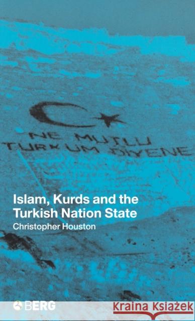 Islam, Kurds and the Turkish Nation State C. Houston 9781859734728 0