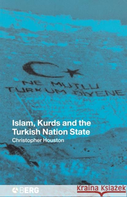 Islam, Kurds and the Turkish Nation State Chris Houston 9781859734773 Berg Publishers