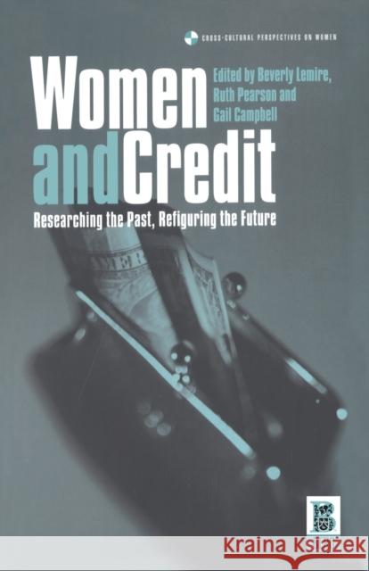 Women and Credit: Researching the Past, Refiguring the Future Lemire, Beverly 9781859734841