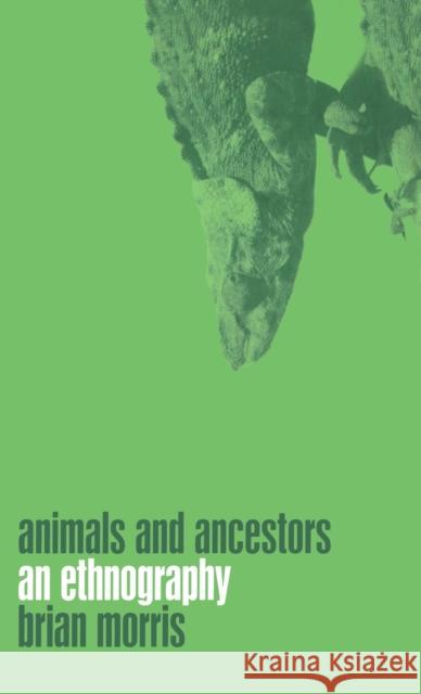 Animals and Ancestors: An Ethnography Morris, Brian 9781859734865