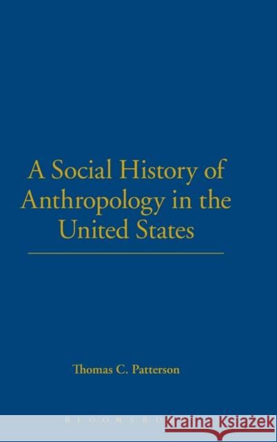 A Social History of Anthropology in the United States Thomas C. Patterson 9781859734896