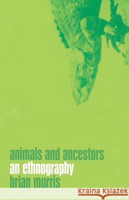 Animals and Ancestors: An Ethnography Morris, Brian 9781859734919 0