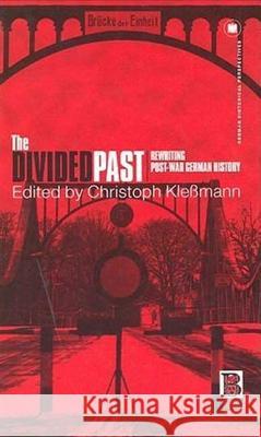 The Divided Past: Rewriting Post-War German History Klessmann, Christoph 9781859735114 Berg Publishers