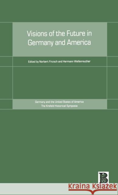 Visions of the Future in Germany and America Hermann Wellenreuther Norbert Finzsch 9781859735213 Berg Publishers