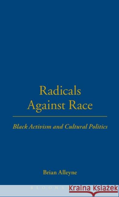 Radicals Against Race: Black Activism and Cultural Politics Alleyne, Brian 9781859735220 Berg Publishers