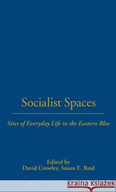 Socialist Spaces: Sites of Everyday Life in the Eastern Bloc Crowley, David 9781859735336