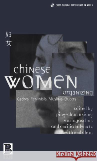 Chinese Women Organizing: Cadres, Feminists, Muslims, Queers Ping-Chun Hsiung Maria Jaschok Cecilia N. Milwertz 9781859735367 Berg Publishers