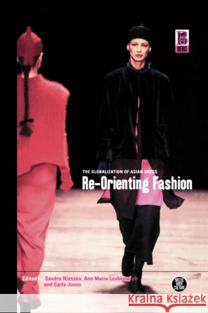 Re-Orienting Fashion: The Globalization of Asian Dress Niessen, Sandra 9781859735398 Berg Publishers