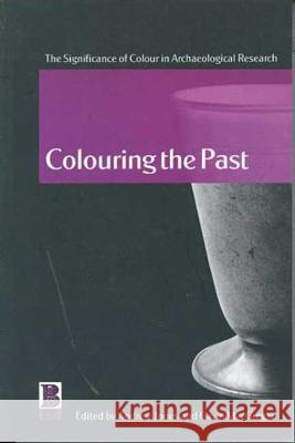 Colouring the Past: The Significance of Colour in Archaeological Research Jones, Andrew 9781859735428 Berg Publishers