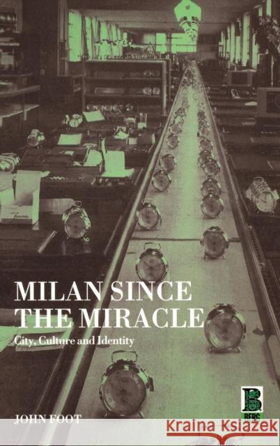 Milan Since the Miracle: City, Culture and Identity Foot, John 9781859735459 Berg Publishers