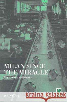 Milan Since the Miracle: City, Culture and Identity Foot, John 9781859735503 Berg Publishers