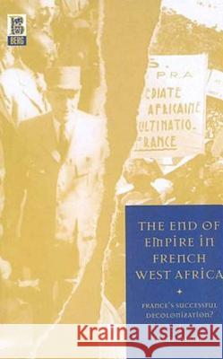 The End of Empire in French West Africa: France's Successful Decolonization Chafer, Tony 9781859735572