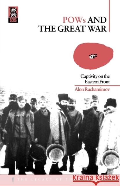 POWs and the Great War: Captivity on the Eastern Front Rachamimov, Alon 9781859735787 Berg Publishers