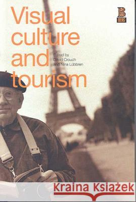 Visual Culture and Tourism Nina Lubbren David Crouch 9781859735831 Berg Publishers